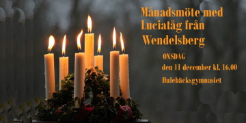 Månadsmöte, ONSDAG den 11 december kl. 16.00, Hulebäcksgymnasiet, med Luciatåg från Wendelsberg