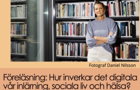 Föreläsning: Hur inverkar det digitala vår inlärning, sociala liv och hälsa?