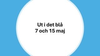 Ut i det blå 7 & 15 maj